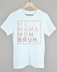 Ma Mama Mom Bruh