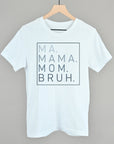 Ma Mama Mom Bruh