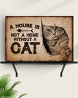 A House Is Not A Home Without A Cat Pet Sign