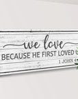 1 John 4:19 - Because He First Loved Us Sign