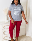 Simply Love I'M NOT GETTING READY TODAY Graphic T-Shirt