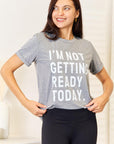 Simply Love I'M NOT GETTING READY TODAY Graphic T-Shirt