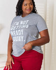 Simply Love I'M NOT GETTING READY TODAY Graphic T-Shirt